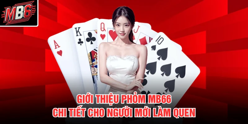 Phỏm MB66 1 Giới thiệu phỏm MB66 chi tiết cho người mới làm quen